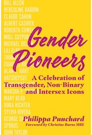 Gender Pioneers: A Celebration of Transgender, Non-Binary and Intersex Icons A Celebration of Transgender, Non-Binary and Intersex Icons