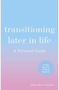 Transitioning Later in Life: A Personal Guide A Personal Guide