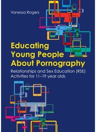 Educating Young People About Pornography: Relationships and Sex Education (RSE) Activities for 11-19 year olds Sex Education (RSE) Activities for 11-19 year olds