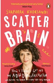 Scatter Brain: How I finally got off the ADHD rollercoaster and became the owner of a very tidy sock drawer off the ADHD rollercoaster and became the owner of a very tidy sock drawer
