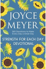 Strength for Each Day: 365 Devotions to Make Every Day a Great Day 365 Devotions to Make Every Day a Great Day