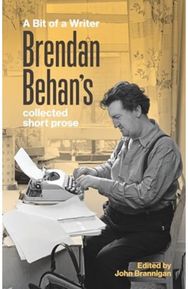 Bit of a Writer: Brendan Behan's Collected Short Prose Brendan Behan's Collected Short Prose