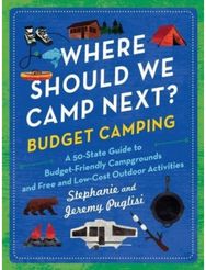 Where Should We Camp Next?: Budget Camping: A 50-State Guide to Budget-Friendly Campgrounds and Free and Low-Cost Outdoor Activities Budget-Friendly Campgrounds and Free and Low-Cost Outdoor Activities