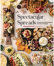 Spectacular Spreads: 50 Amazing Food Spreads for Any Occasion 50 Amazing Food Spreads for Any Occasion