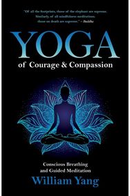 Yoga of Courage and Compassion: Conscious Breathing and Guided Meditation Conscious Breathing and Guided Meditation