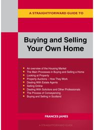 Straightforward Guide to Buying and Selling Your Own Home Revised Edition - 2024