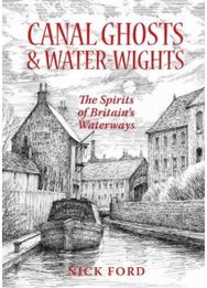 Canal Ghosts & Water-Wights: The Spirits of Britain's Waterways The Spirits of Britain's Waterways
