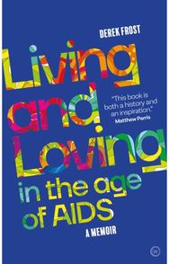 Living and Loving in the Age of AIDS: A memoir A memoir