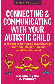 Connecting and Communicating with Your Autistic Child: A Toolkit of Activities to Encourage Emotional Regulation and Social Development Activities to Encourage Emotional Regulation and Social Development