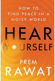 Hear Yourself: How to Find Peace in a Noisy World How to Find Peace in a Noisy World