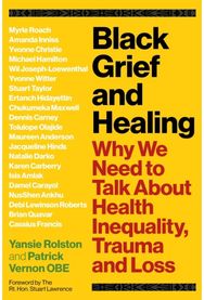 Black Grief and Healing: Why We Need to Talk About Health Inequality, Trauma and Loss About Health Inequality, Trauma and Loss