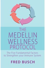 Medellin Wellness Protocol: The Five Fundamental Factors to Strengthen your Immune System Factors to Strengthen your Immune System