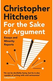 For the Sake of Argument: Essays and Minority Reports Essays and Minority Reports