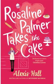 Rosaline Palmer Takes the Cake: by the author of Boyfriend Material
