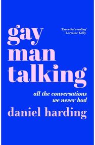 Gay Man Talking: All the Conversations We Never Had All the Conversations We Never Had