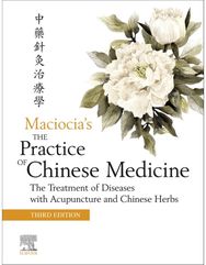 Practice of Chinese Medicine: The Treatment of Diseases with Acupuncture and Chinese Herbs Diseases with Acupuncture and Chinese Herbs