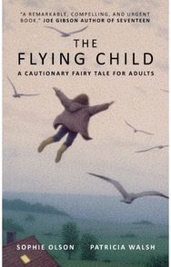 Flying Child - A Cautionary Fairytale for Adults: Finding a purposeful life after Child Sexual Abuse through compassionate and creative therapy life after Child Sexual Abuse through compassionate and creative therapy