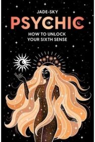 Psychic: How to unlock your sixth sense How to unlock your sixth sense