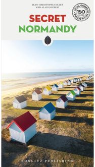 Secret Normandy Guide: A guide to the unusual and unfamiliar A guide to the unusual and unfamiliar