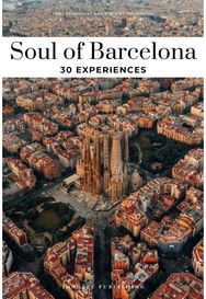 Soul of Barcelona Guide 30 unforgettable experiences that capture the soul of Barcelona