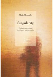 Singularity: Dialogues on artificial intelligence and spirituality Dialogues on artificial intelligence and spirituality