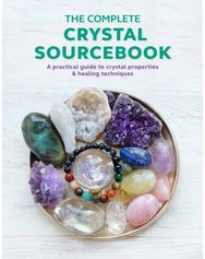 Complete Crystal Sourcebook: A Practical Guide to Crystal Properties & Healing Techniques Crystal Properties & Healing Techniques