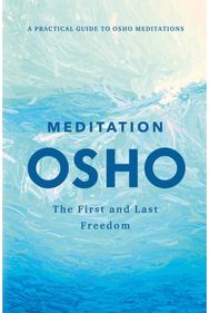Meditation: The First and Last Freedom The First and Last Freedom