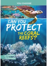 Can You Protect the Coral Reefs?: An Interactive Eco Adventure An Interactive Eco Adventure