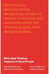 When Bad Thinking Happens to Good People: How Philosophy Can Save Us from Ourselves Save Us from Ourselves