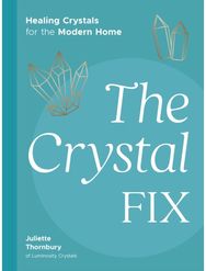 Crystal Fix: Healing Crystals for the Modern Home Healing Crystals for the Modern Home
