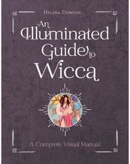 Illuminated Guide to Wicca: A Complete Visual Manual A Complete Visual Manual