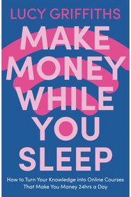 Make Money While You Sleep: How to Turn Your Knowledge into Online Courses That Make You Money 24hrs a Day Knowledge into Online Courses That Make You Money 24hrs a Day