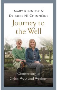 Journey to the Well: Connecting to Celtic Ways and Wisdom Connecting to Celtic Ways and Wisdom