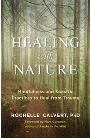 Healing with Nature: Mindfulness and Somatic Practices to Heal from Trauma Mindfulness and Somatic Practices to Heal from Trauma