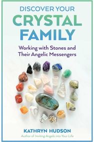 Discover Your Crystal Family: Working with Stones and Their Angelic Messengers Working with Stones and Their Angelic Messengers