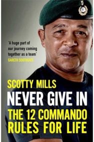 Never Give In: The 12 Commando Rules for Life The 12 Commando Rules for Life
