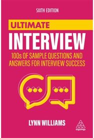 Ultimate Interview: 100s of Sample Questions and Answers for Interview Success 100s of Sample Questions and Answers for Interview Success