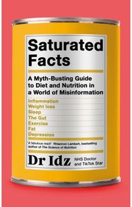 Saturated Facts: A Myth-Busting Guide to Diet and Nutrition in a World of Misinformation to Diet and Nutrition in a World of Misinformation