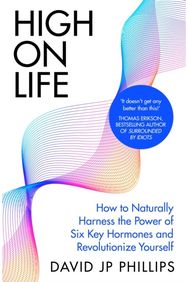 High on Life: How to naturally harness the power of six key hormones and revolutionise yourself harness the power of six key hormones and revolutionise yourself