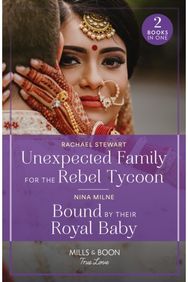 Unexpected Family For The Rebel Tycoon / Bound By Their Royal Baby: Unexpected Family for the Rebel Tycoon / Bound by Their Royal Baby (Royal Sarala Weddings) for the Rebel Tycoon / Bound by Their Royal Baby (Royal Sarala Weddings)