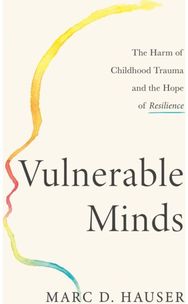 Vulnerable Minds: The Harm of Childhood Trauma and the Hope of Resilience The Harm of Childhood Trauma and the Hope of Resilience