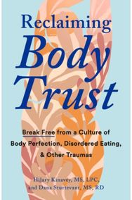 Reclaiming Body Trust: Break Free Form a Culture of Body Perfection, Disordered Eating, & Other Traumas Culture of Body Perfection, Disordered Eating, & Other Traumas
