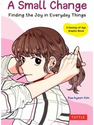 Small Change: Finding the Joy in Everyday Things (A Korean Graphic Novel) Finding the Joy in Everyday Things (A Korean Graphic Novel)