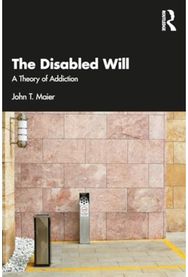 Disabled Will: A Theory of Addiction A Theory of Addiction