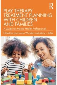 Play Therapy Treatment Planning with Children and Families: A Guide for Mental Health Professionals Health Professionals
