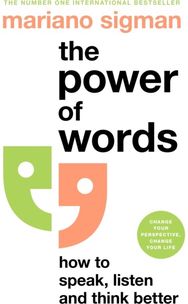 Power of Words: How to Speak, Listen and Think Better How to Speak, Listen and Think Better