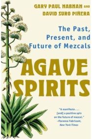Agave Spirits: The Past, Present, and Future of Mezcals The Past, Present, and Future of Mezcals