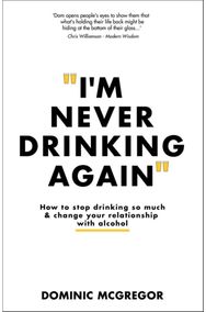 Im Never Drinking Again: How to Stop Drinking So Much and Change Your Relationship with Alcohol So Much and Change Your Relationship with Alcohol