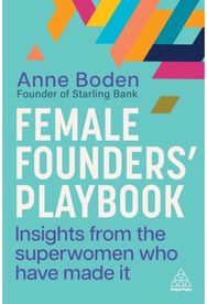 Female Founders’ Playbook: Insights from the Superwomen Who Have Made It Insights from the Superwomen Who Have Made It