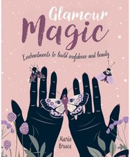 Glamour Magic: Enchantments to build confidence and beauty Enchantments to build confidence and beauty